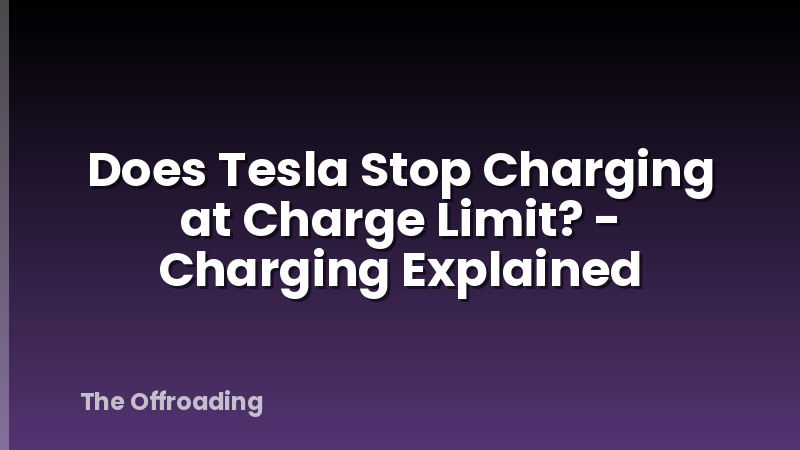 Does Tesla Stop Charging at Charge Limit? - Charging Explained