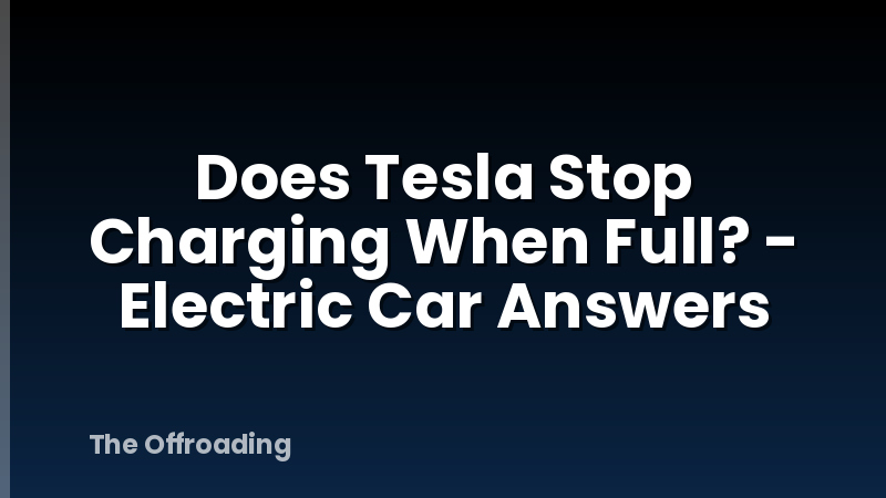 Does Tesla Stop Charging When Full? - Electric Car Answers