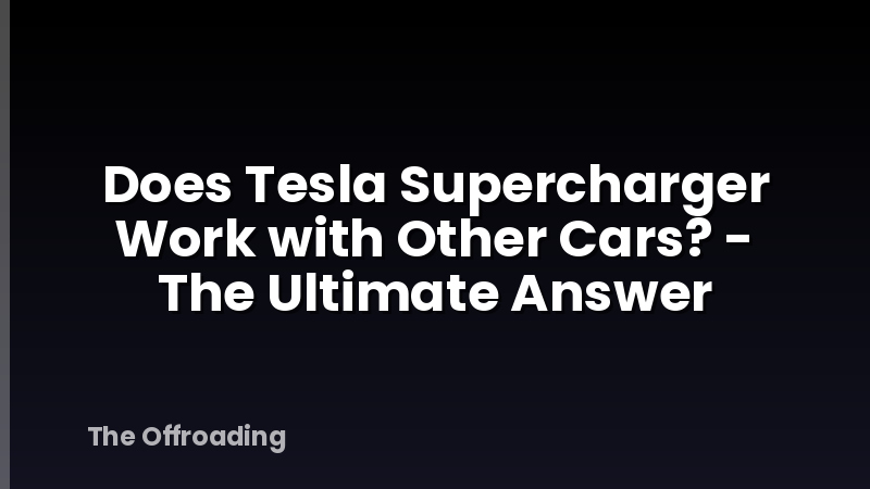 Does Tesla Supercharger Work with Other Cars? - The Ultimate Answer