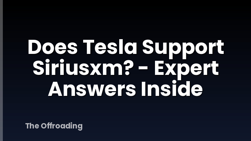 Does Tesla Support Siriusxm? - Expert Answers Inside
