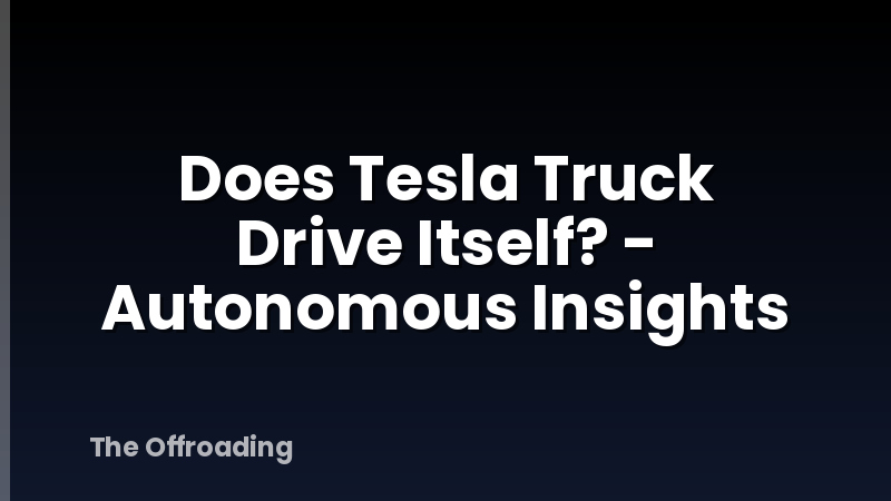 Does Tesla Truck Drive Itself? - Autonomous Insights