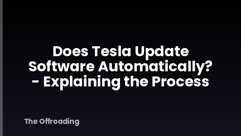 Does Tesla Update Software Automatically? - Explaining the Process