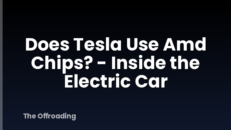 Does Tesla Use Amd Chips? - Inside the Electric Car