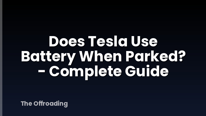 Does Tesla Use Battery When Parked? - Complete Guide
