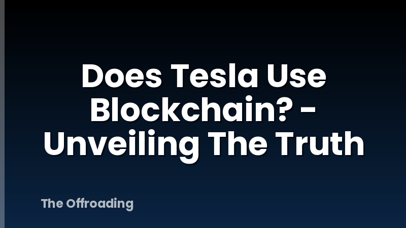 Does Tesla Use Blockchain? - Unveiling The Truth