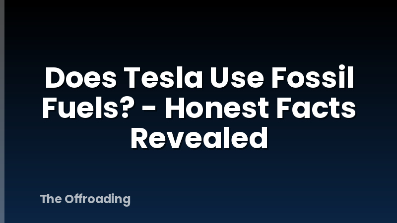 Does Tesla Use Fossil Fuels? - Honest Facts Revealed