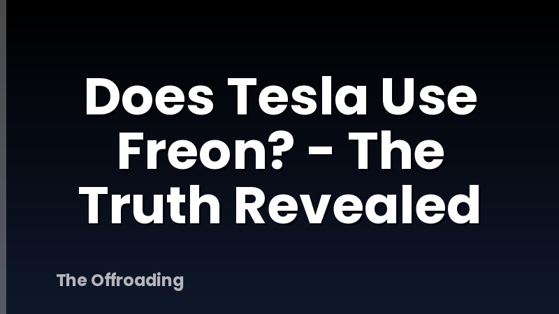 Does Tesla Use Freon? - The Truth Revealed