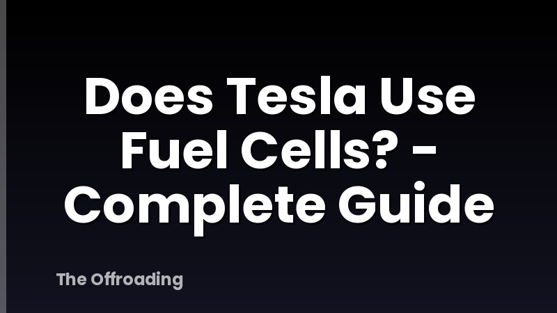 Does Tesla Use Fuel Cells? - Complete Guide