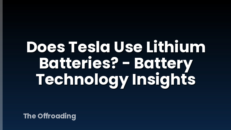 Does Tesla Use Lithium Batteries? - Battery Technology Insights