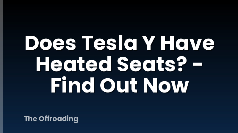 Does Tesla Y Have Heated Seats? - Find Out Now
