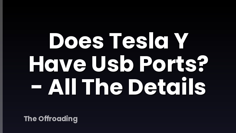 Does Tesla Y Have Usb Ports? - All The Details
