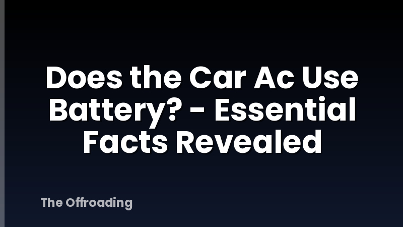 Does the Car Ac Use Battery? - Essential Facts Revealed