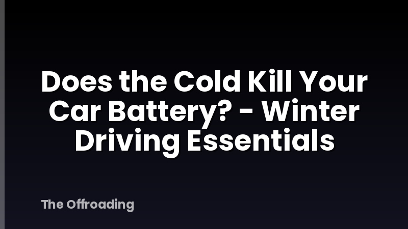 Does the Cold Kill Your Car Battery? - Winter Driving Essentials