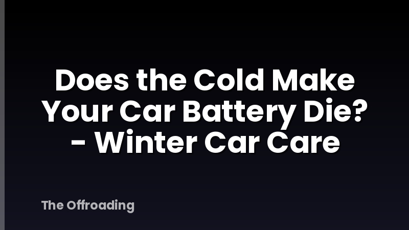 Does the Cold Make Your Car Battery Die? - Winter Car Care