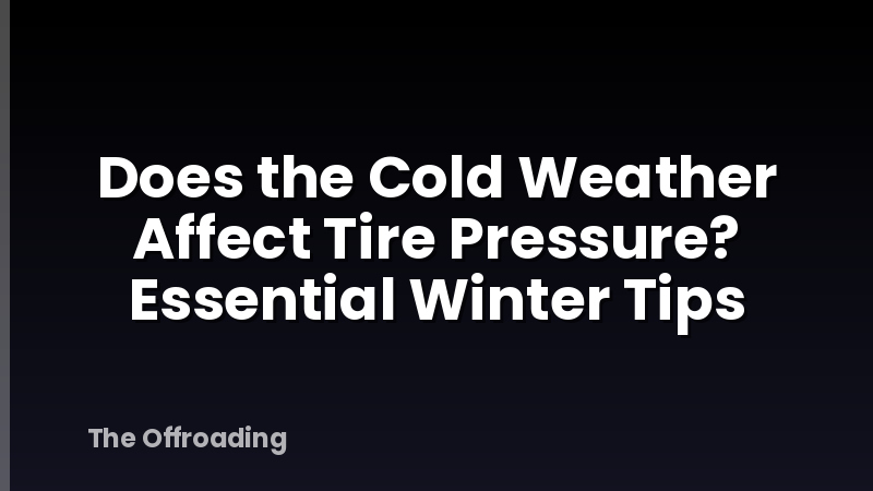 Does the Cold Weather Affect Tire Pressure? Essential Winter Tips