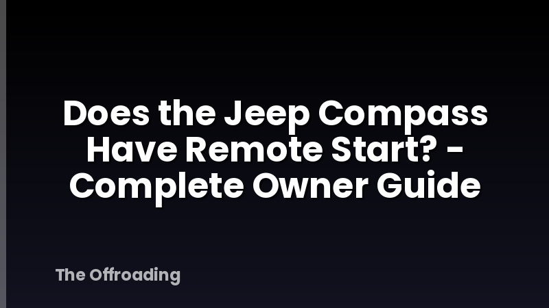Does the Jeep Compass Have Remote Start? - Complete Owner Guide