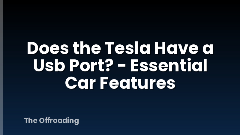 Does the Tesla Have a Usb Port? - Essential Car Features