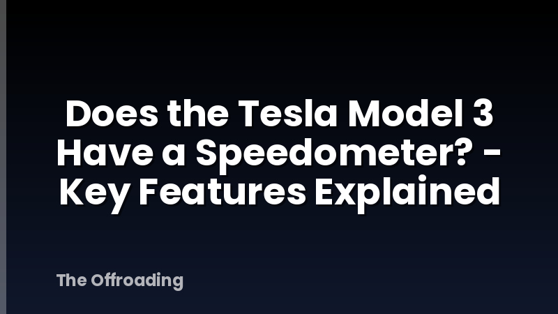 Does the Tesla Model 3 Have a Speedometer? - Key Features Explained