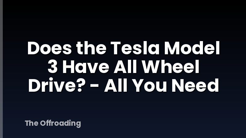 Does the Tesla Model 3 Have All Wheel Drive? - All You Need