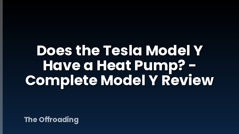 Does the Tesla Model Y Have a Heat Pump? - Complete Model Y Review