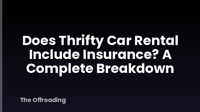 Does Thrifty Car Rental Include Insurance? A Complete Breakdown