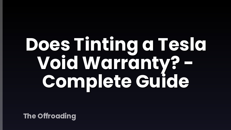 Does Tinting a Tesla Void Warranty? - Complete Guide