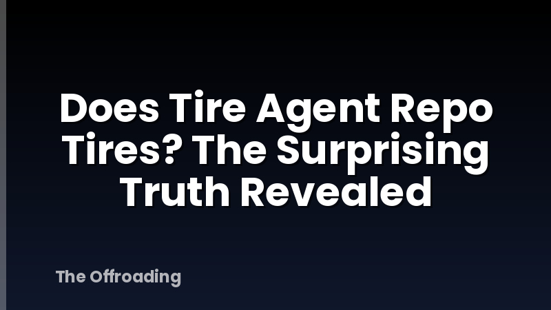 Does Tire Agent Repo Tires? The Surprising Truth Revealed