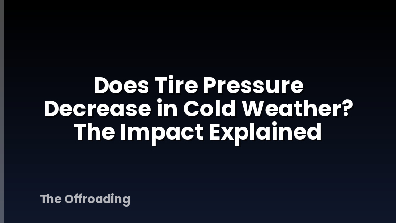 Does Tire Pressure Decrease in Cold Weather? The Impact Explained