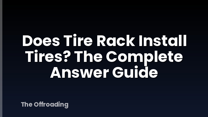 Does Tire Rack Install Tires? The Complete Answer Guide