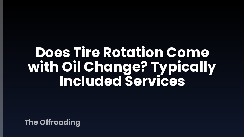 Does Tire Rotation Come with Oil Change? Typically Included Services
