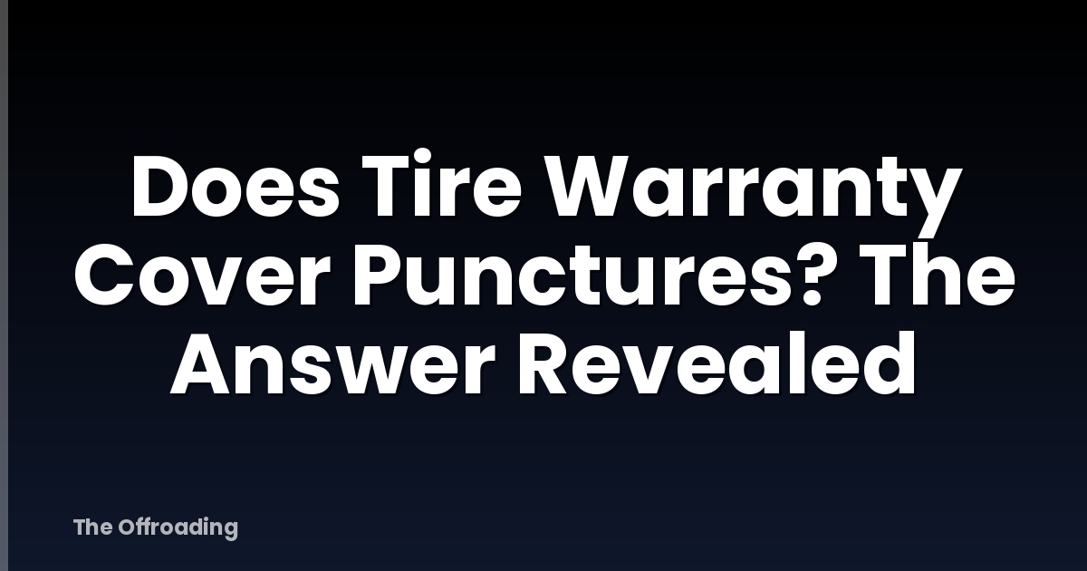Does Tire Warranty Cover Punctures? The Answer Revealed