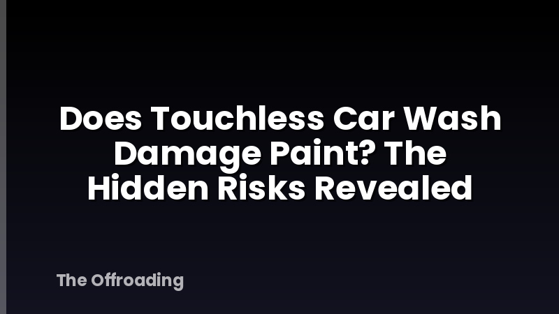 Does Touchless Car Wash Damage Paint? The Hidden Risks Revealed