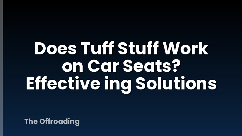 Does Tuff Stuff Work on Car Seats? Effective ing Solutions