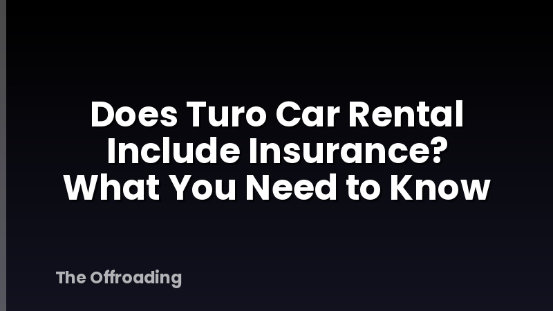 Does Turo Car Rental Include Insurance? What You Need to Know