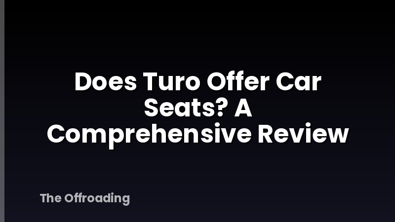 Does Turo Offer Car Seats? A Comprehensive Review