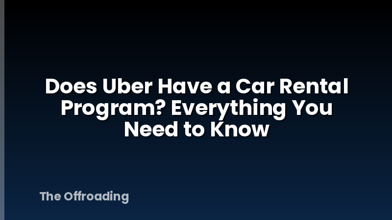 Does Uber Have a Car Rental Program? Everything You Need to Know