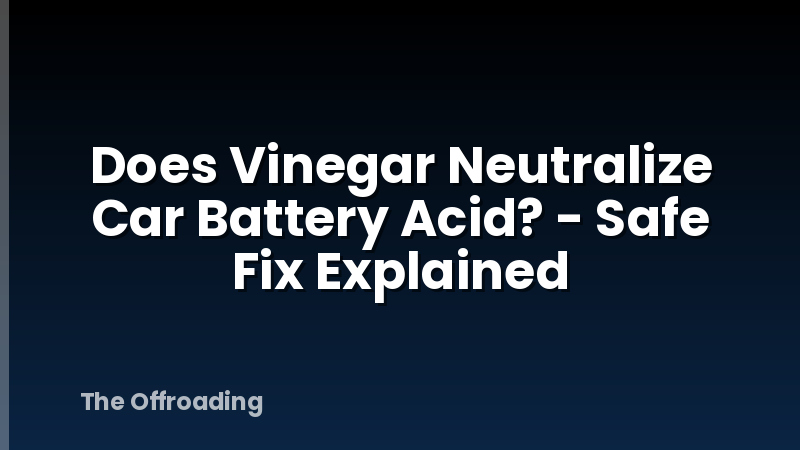 Does Vinegar Neutralize Car Battery Acid? - Safe Fix Explained