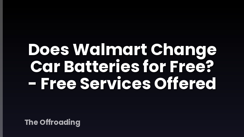 Does Walmart Change Car Batteries for Free? - Free Services Offered