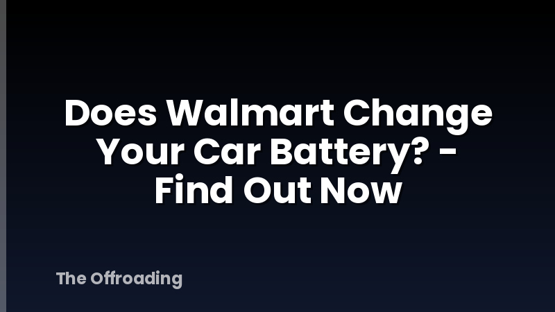Does Walmart Change Your Car Battery? - Find Out Now