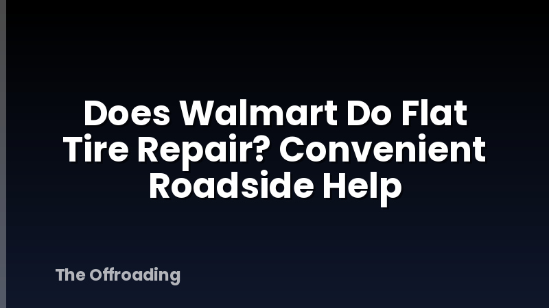Does Walmart Do Flat Tire Repair? Convenient Roadside Help