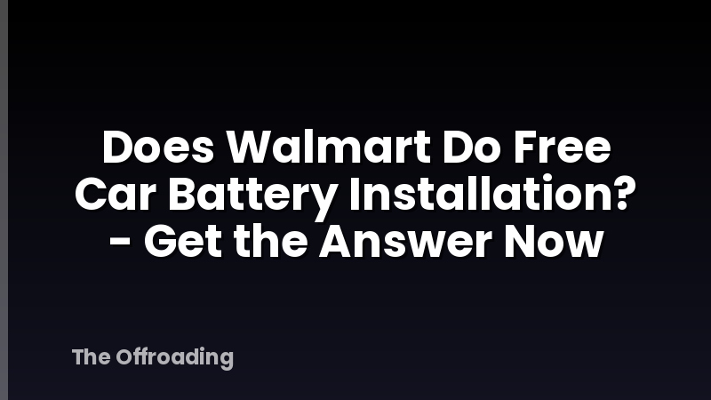 Does Walmart Do Free Car Battery Installation? - Get the Answer Now