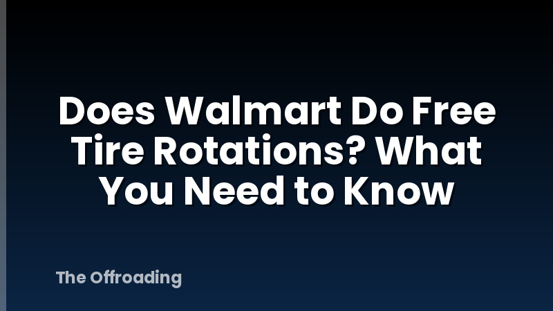 Does Walmart Do Free Tire Rotations? What You Need to Know