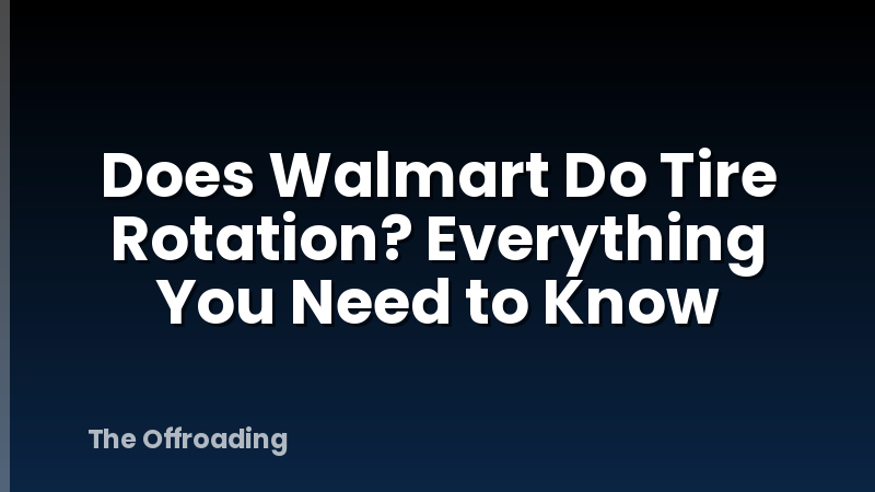 Does Walmart Do Tire Rotation? Everything You Need to Know