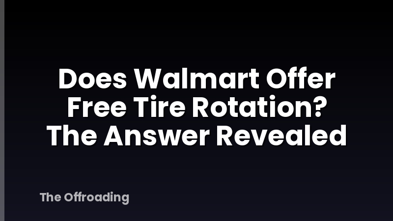 Does Walmart Offer Free Tire Rotation? The Answer Revealed