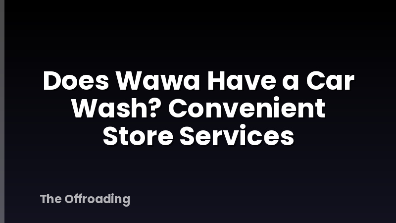Does Wawa Have a Car Wash? Convenient Store Services