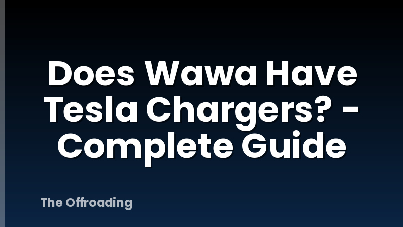Does Wawa Have Tesla Chargers? - Complete Guide