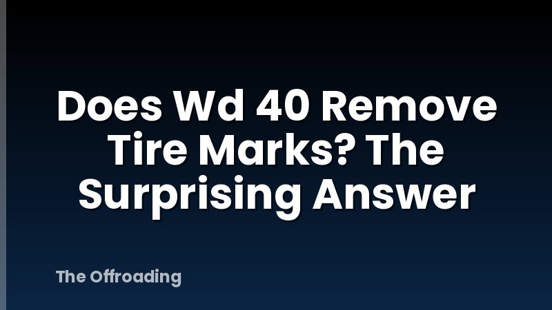 Does Wd 40 Remove Tire Marks? The Surprising Answer