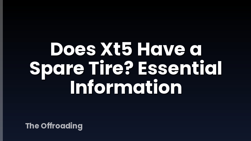 Does Xt5 Have a Spare Tire? Essential Information