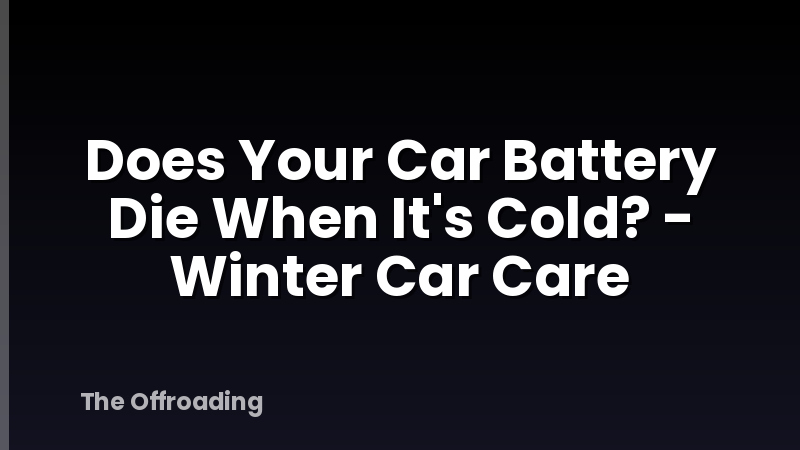 Does Your Car Battery Die When It's Cold? - Winter Car Care