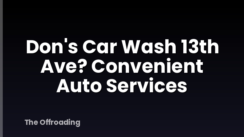 Don's Car Wash 13th Ave? Convenient Auto Services